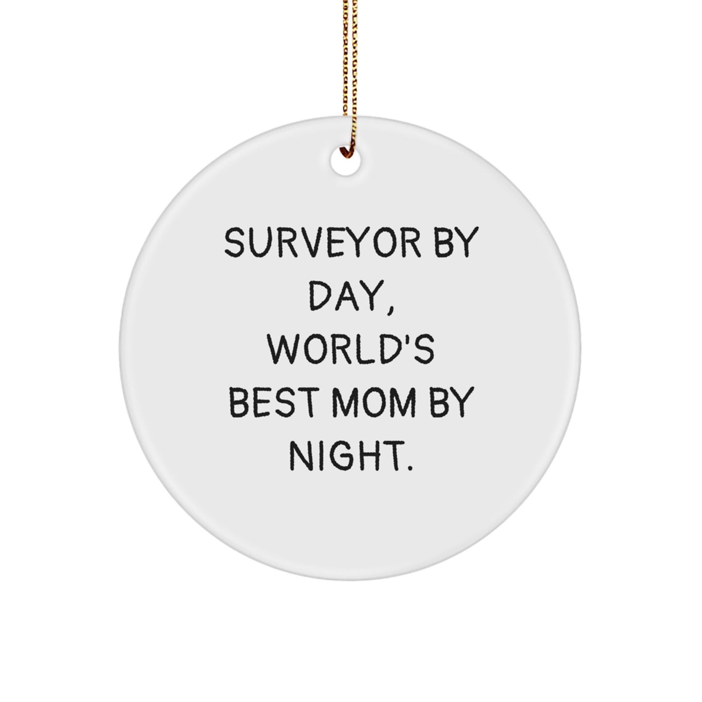 Surveyor Gifts from Mom, Funny Circle Ornament for Christmas - 'Surveyor By Day, World's Best Mom By Night.' - Image 1