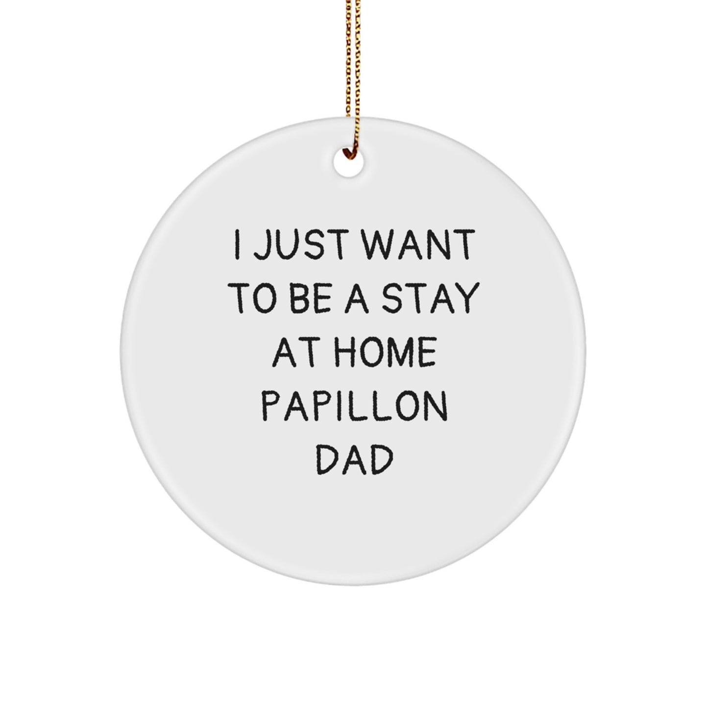 Papillon Dog Dad's Delight - 'I Just Want To Be A Stay At Home Papillon Dad' Circle Ornament Gifts from Men to Women for Christmas - Image 1