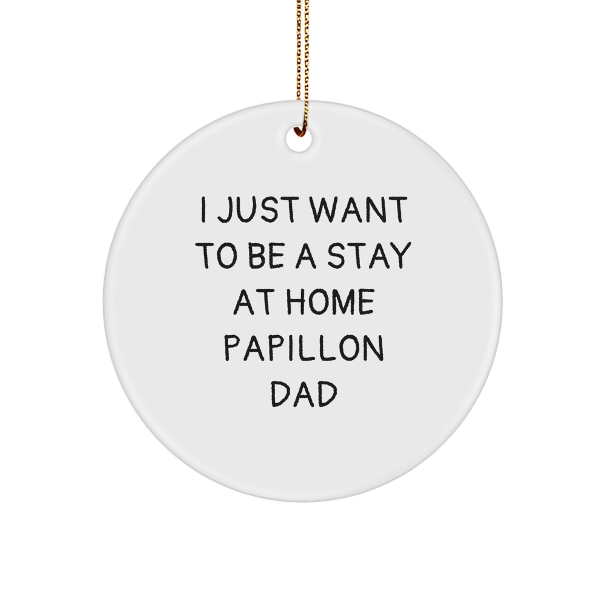Papillon Dog Dad's Delight - 'I Just Want To Be A Stay At Home Papillon Dad' Circle Ornament Gifts from Men to Women for Christmas - Image 1