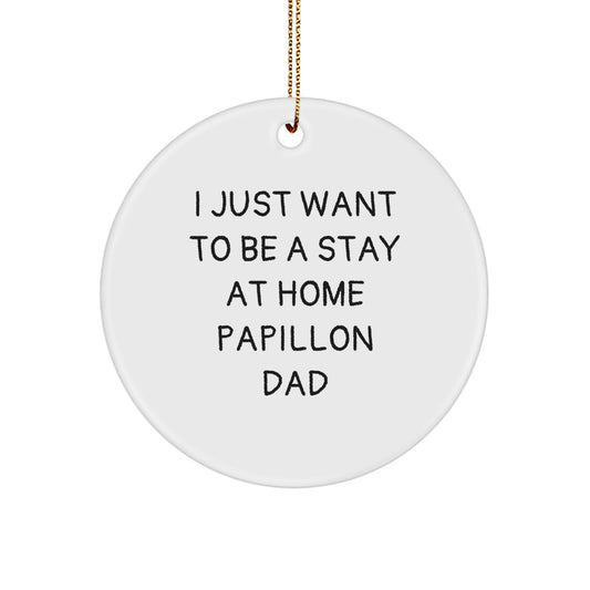 Papillon Dog Dad's Delight - 'I Just Want To Be A Stay At Home Papillon Dad' Circle Ornament Gifts from Men to Women for Christmas - Image 1