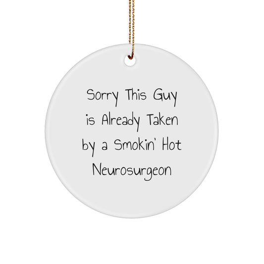 Funny Neurosurgeon Gifts for Him, 'Sorry This Guy Is Already Taken' Circle Ornament, Christmas Unique Gifts from Friends - Image 1