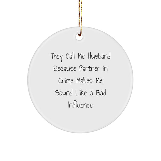 Husband Gifts from Men, Funny Circle Ornament for Him, 'They Call Me Husband Because Partner In Crime Makes Me Sound Like A Bad Influence', Christmas Unique Husband Presents - Image 1