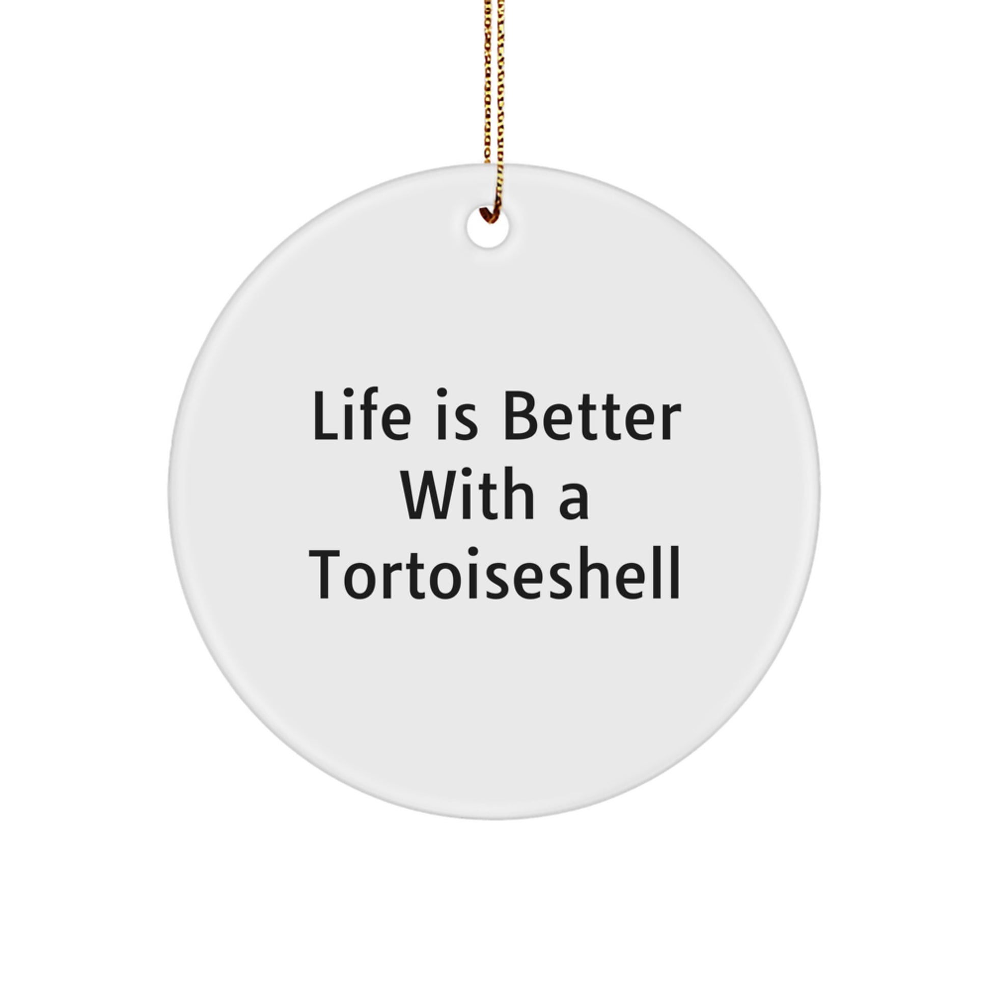 Funny Tortoiseshell Cat Gifts from Friends for Christmas Unique Circle Ornaments with Life Is Better With A Tortoiseshell Quote - Image 1