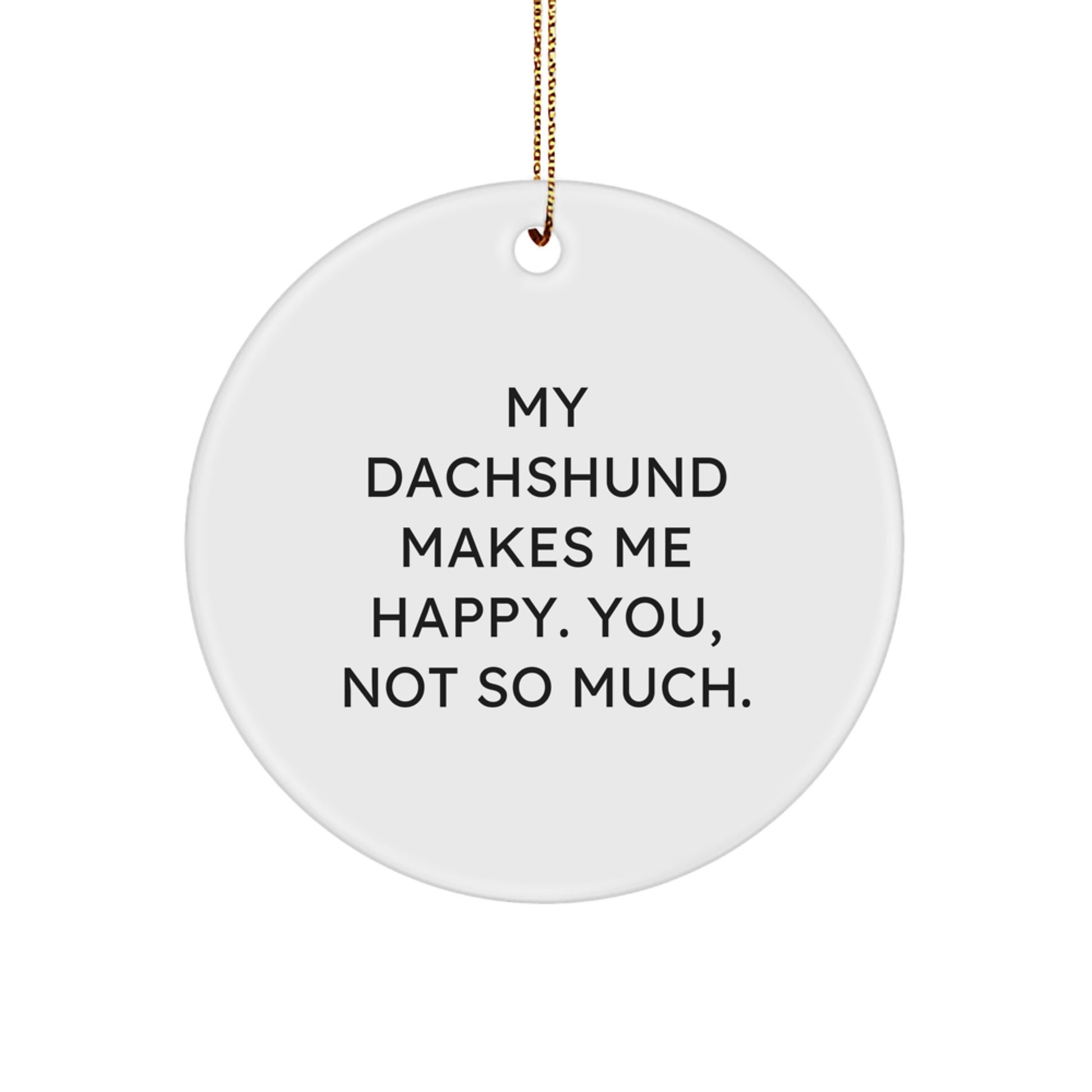Dachshund Dog Gifts: Funny Quote Circle Ornament, Gifts from Men to Dachshund Dog Lovers, Christmas Unique Gifts for Home Decor - Image 1