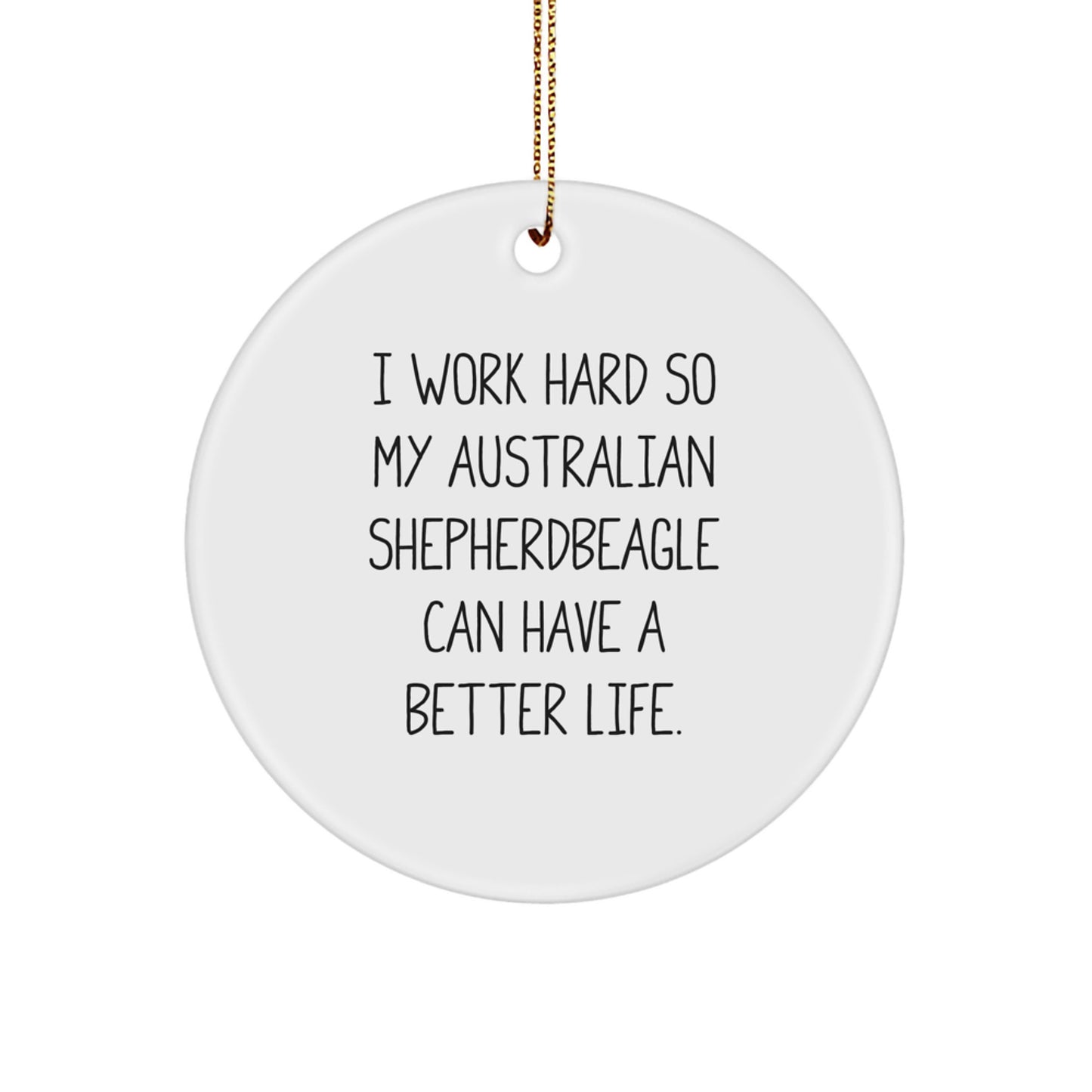 Funny Australian Shepherd Dog Gifts from Men to Australian Shepherd Dog - 'I Work Hard...'- Circle Ornament for Christmas - Image 1