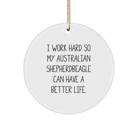 Funny Australian Shepherd Dog Gifts from Men to Australian Shepherd Dog - 'I Work Hard...'- Circle Ornament for Christmas - Image 1