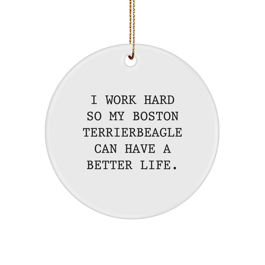 Boston Terrier Dog Lover Gifts from Friends to Family - 'I Work Hard So My Boston Terrier Can Have A Better Life' Circle Ornament for Christmas - Image 1
