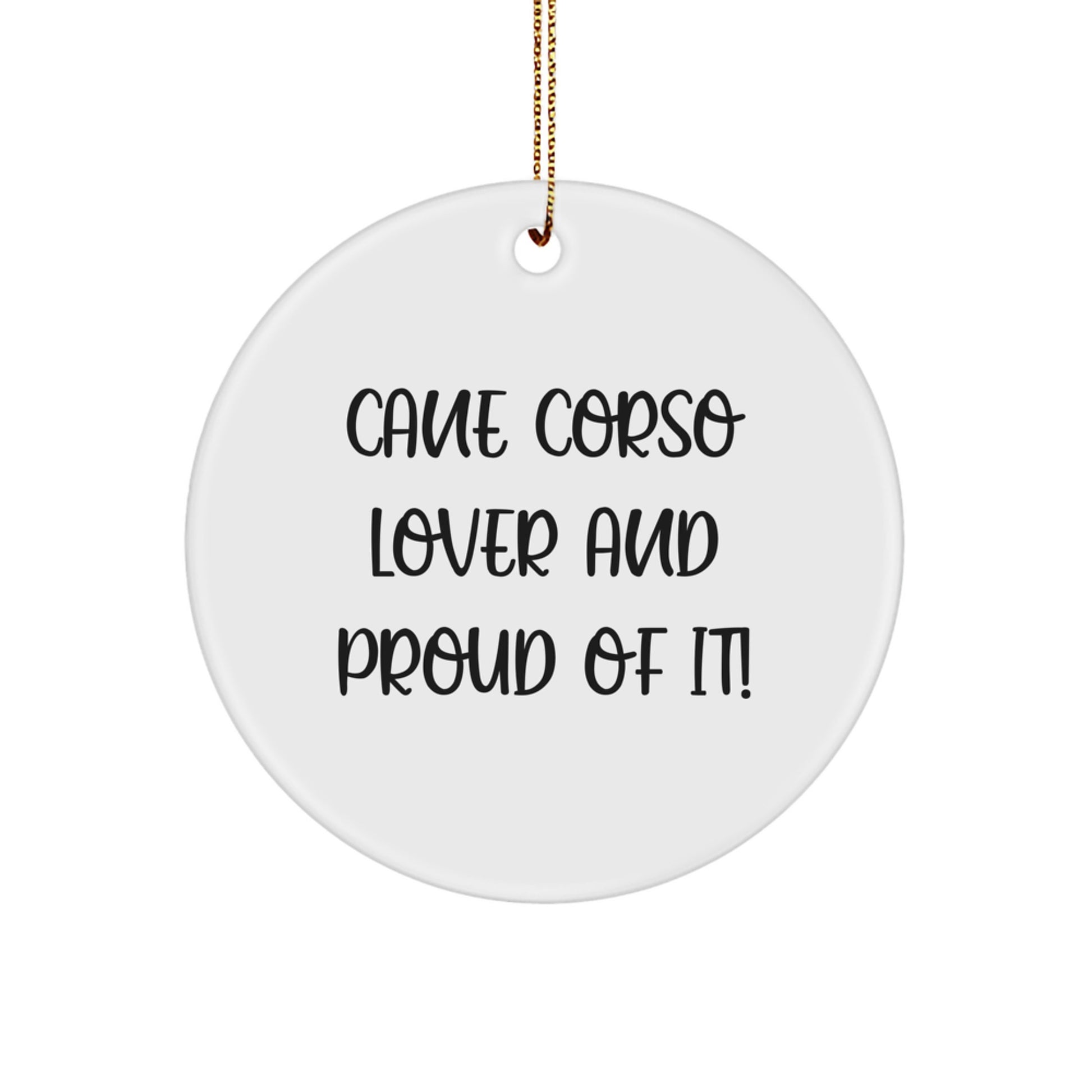 Cane Corso Dog Lover Gifts for Men & Women - Circle Ornament, 'Cane Corso Lover And Proud Of It!' Quote, White, 2.75" Tall, Christmas Unique Gifts from Family - Image 1
