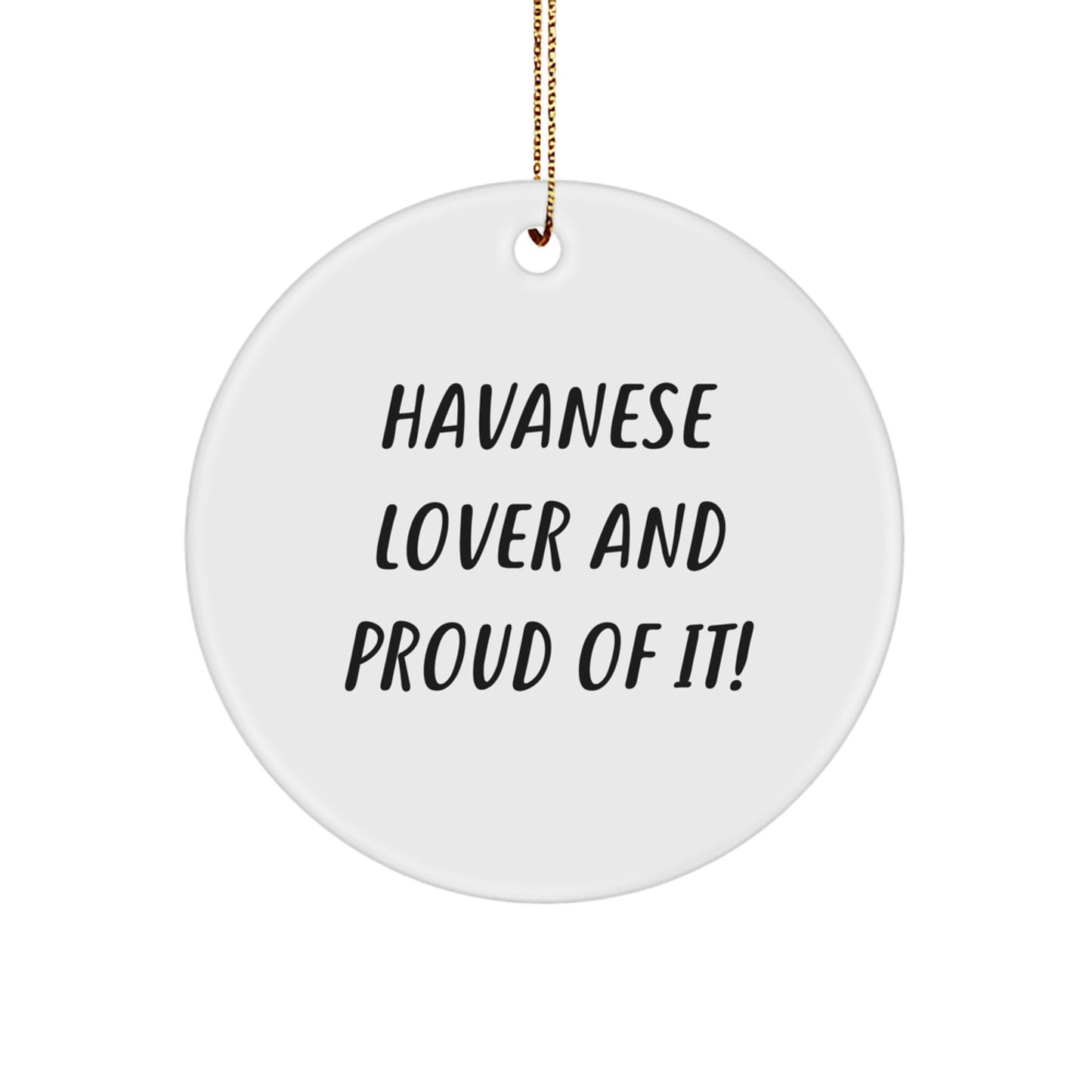 Havanese Dog Lovers Gifts from Friends for Havanese Dog - Funny Circle Ornament, 'Havanese Lover And Proud Of It!' Quote, Christmas Unique Gifts - Image 1
