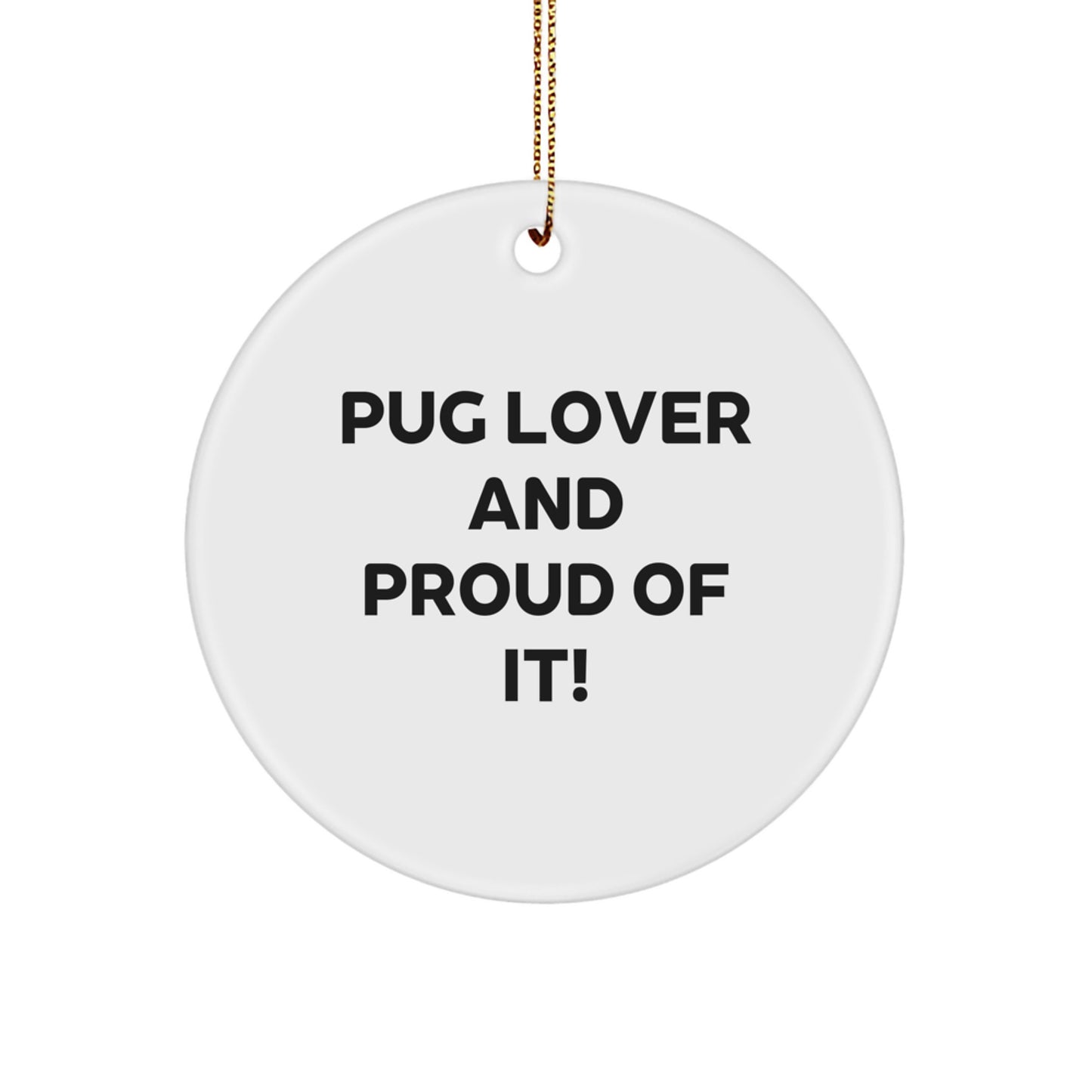 Pug Dog Lovers Gifts from Friends Christmas Circle Ornament, 'Pug Lover And Proud Of It!' - Image 1