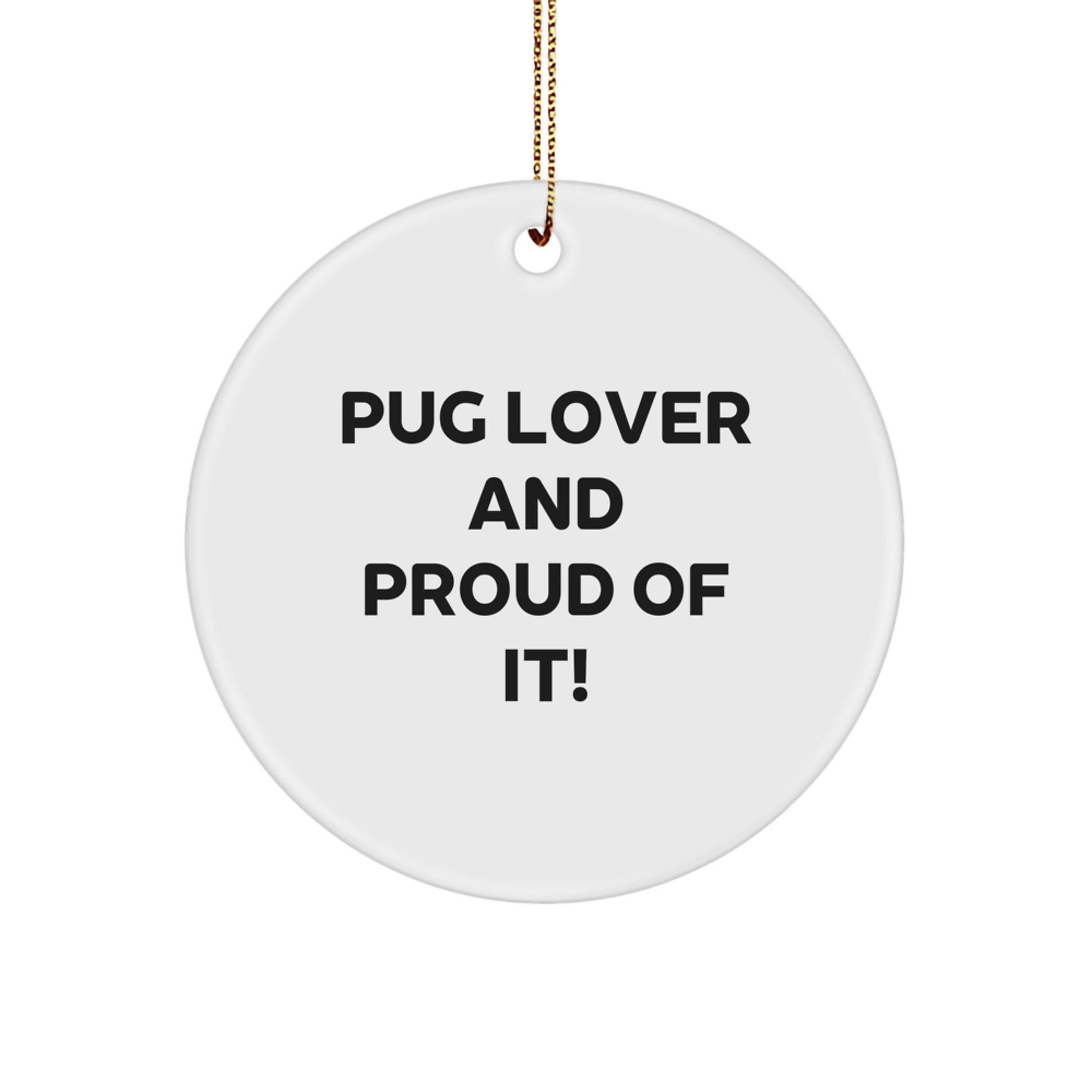 Pug Dog Lovers Gifts from Friends Christmas Circle Ornament, 'Pug Lover And Proud Of It!' - Image 1