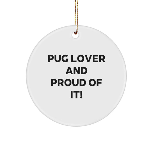 Pug Dog Lovers Gifts from Friends Christmas Circle Ornament, 'Pug Lover And Proud Of It!' - Image 1
