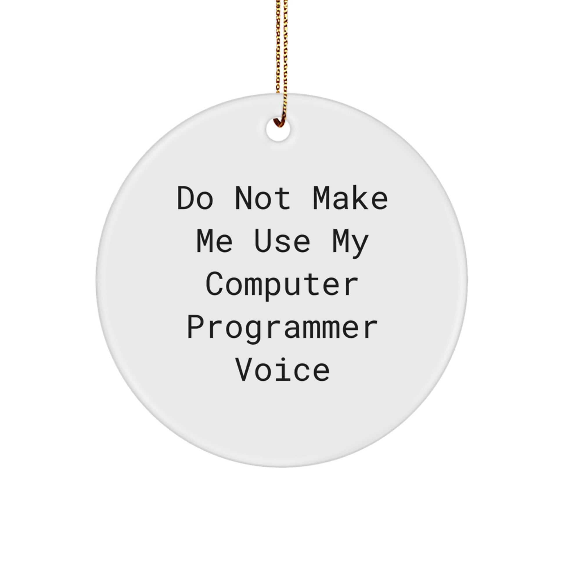 Funny Computer Programmer Gifts from Friends, Circle Ornament with 'Do Not Make Me Use My Computer Programmer Voice' Quote, Perfect for Christmas, Gifts for Computer Programmers - Image 1
