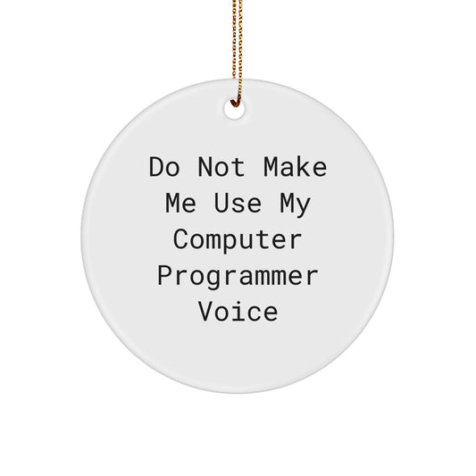 Funny Computer Programmer Gifts from Friends, Circle Ornament with 'Do Not Make Me Use My Computer Programmer Voice' Quote, Perfect for Christmas, Gifts for Computer Programmers - Image 1