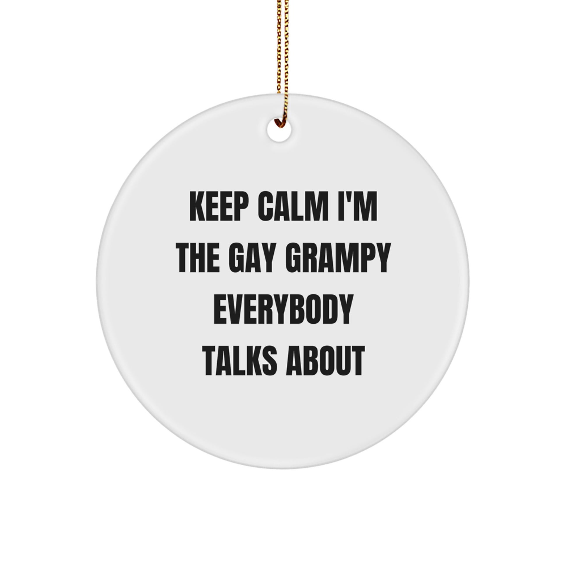 Funny Grampy Circle Ornament, Gifts from Men to Grampy, Keep Calm I'm The Gay Grampy Everybody Talks About, Christmas Unique Gifts for Grampy - Image 1