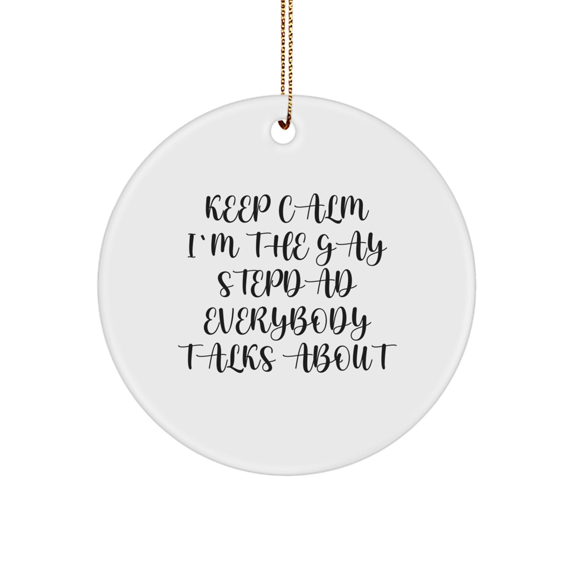 Funny Stepdad Gifts from Friends and Family - 'Keep Calm I'm The Gay Stepdad Everybody Talks About' Circle Ornament for Christmas - Image 1