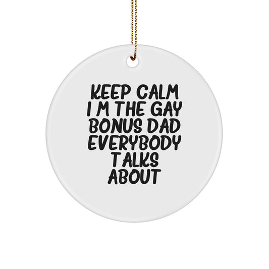 Funny Bonus Dad Gifts, Circle Ornament - 'Keep Calm I'm The Gay Bonus Dad Everybody Talks About' - Christmas Unique Gifts from Men, Perfect for Bonus Dad - Image 1