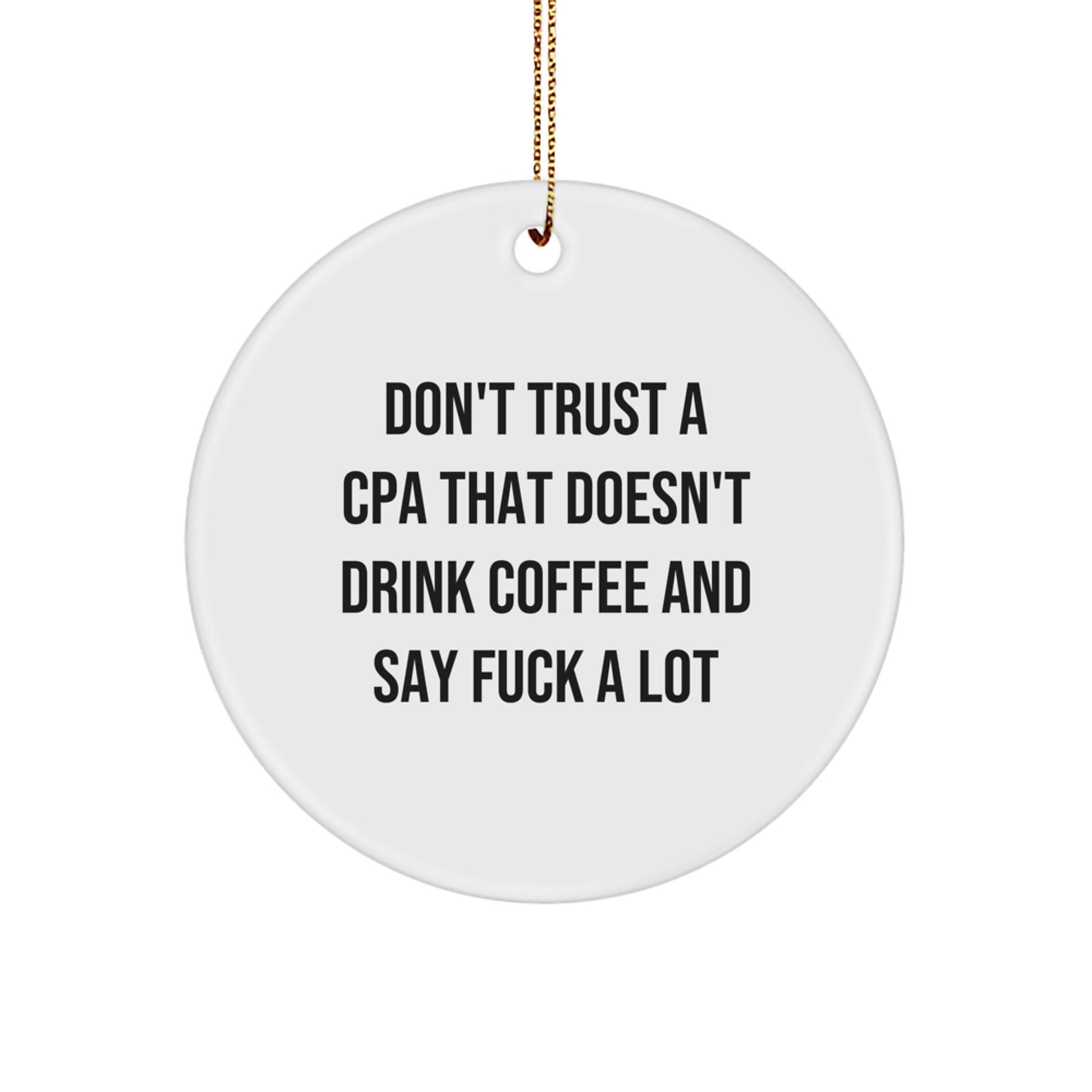 Funny CPA Gifts from Men, Gifts for CPAs, Circle Ornament, Don't Trust A Cpa That Doesn't Drink Coffee And Say F--k A Lot, Christmas Unique - Image 1