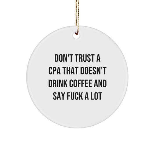 Funny CPA Gifts from Men, Gifts for CPAs, Circle Ornament, Don't Trust A Cpa That Doesn't Drink Coffee And Say F--k A Lot, Christmas Unique - Image 1