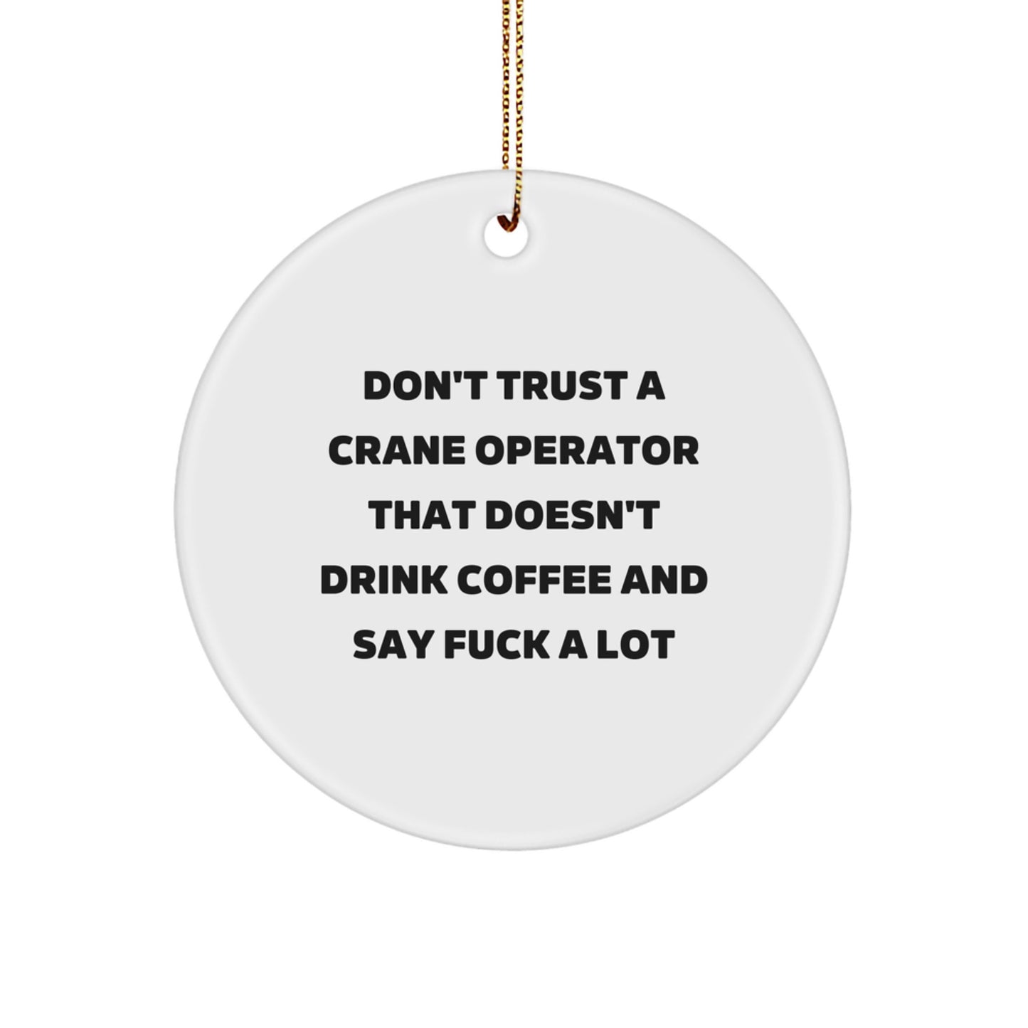 Funny Crane Operator Gifts from Men to Friends - 'Don't Trust...' Circle Ornament for Christmas - Image 1