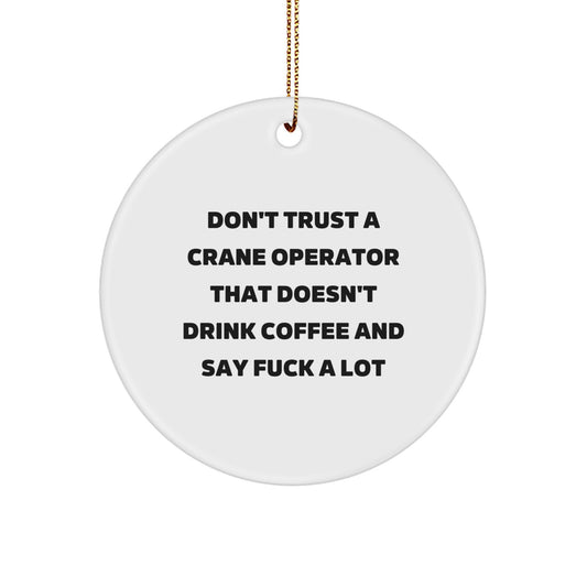 Funny Crane Operator Gifts from Men to Friends - 'Don't Trust...' Circle Ornament for Christmas - Image 1