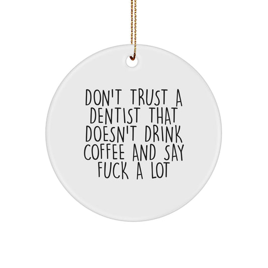 Funny Dentist Gifts from Friends, Men, or Family - 'Don't Trust A Dentist That Doesn't Drink Coffee And Say F--k A Lot' Circle Ornament for Christmas - Image 1