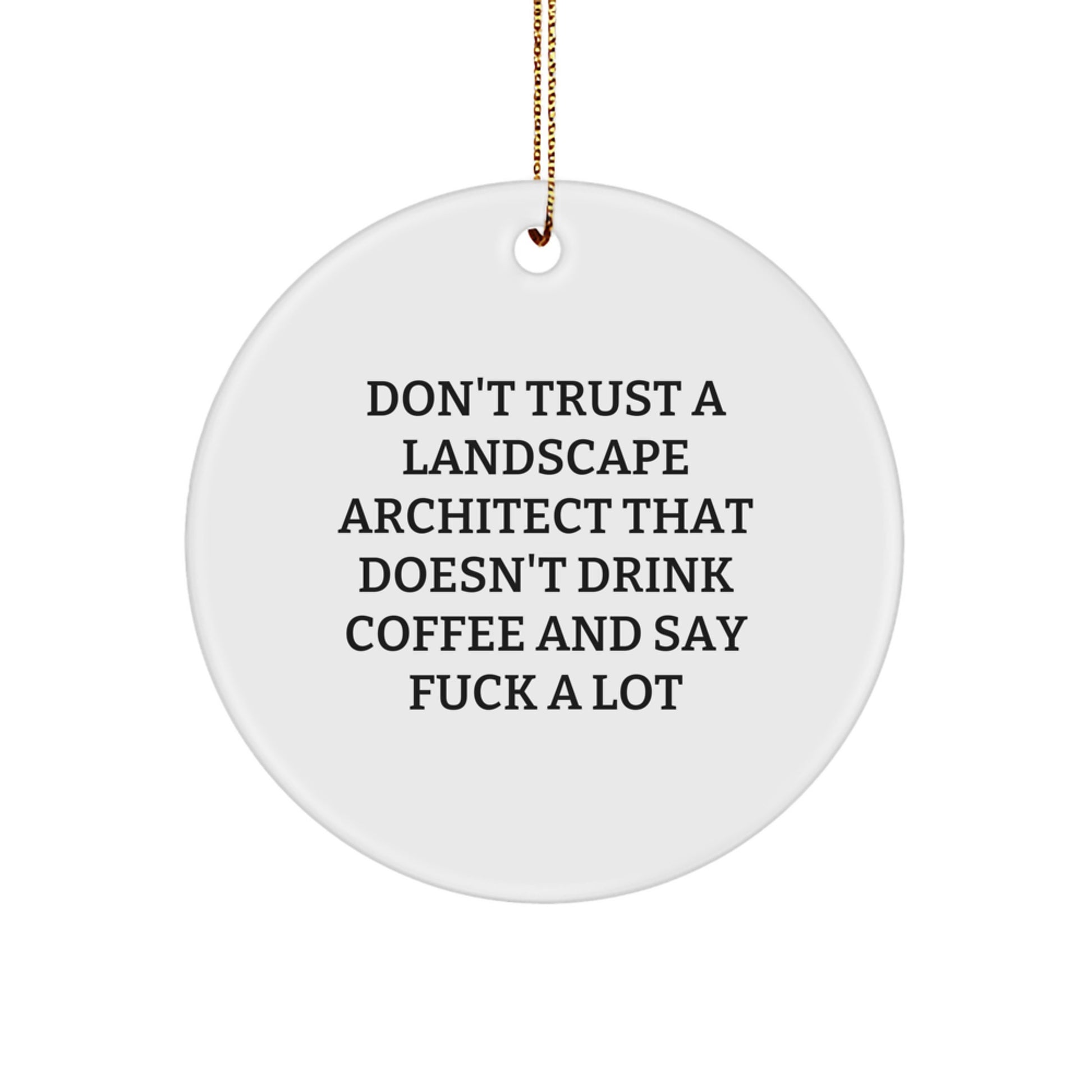 Funny Landscape Architect Gifts from Friends - Circle Ornament for Don't Trust a Landscape Architect That Doesn't Drink Coffee And Say F--k A Lot - Christmas Unique Presents for Landscape Architect - Image 1
