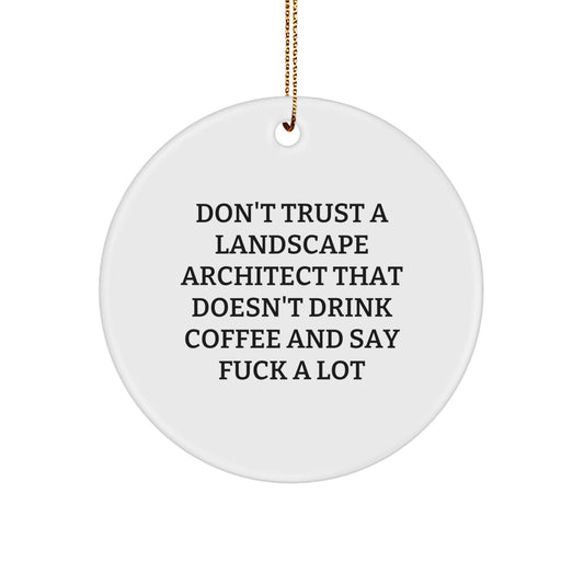 Funny Landscape Architect Gifts from Friends - Circle Ornament for Don't Trust a Landscape Architect That Doesn't Drink Coffee And Say F--k A Lot - Christmas Unique Presents for Landscape Architect - Image 1