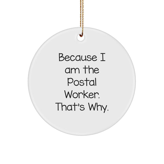 Funny Postal Worker Gifts from Friends, Christmas Unique Circle Ornaments with Quote 'Because I Am The Postal Worker. That's Why.' for Him, Her, Coworkers, Family - Image 1