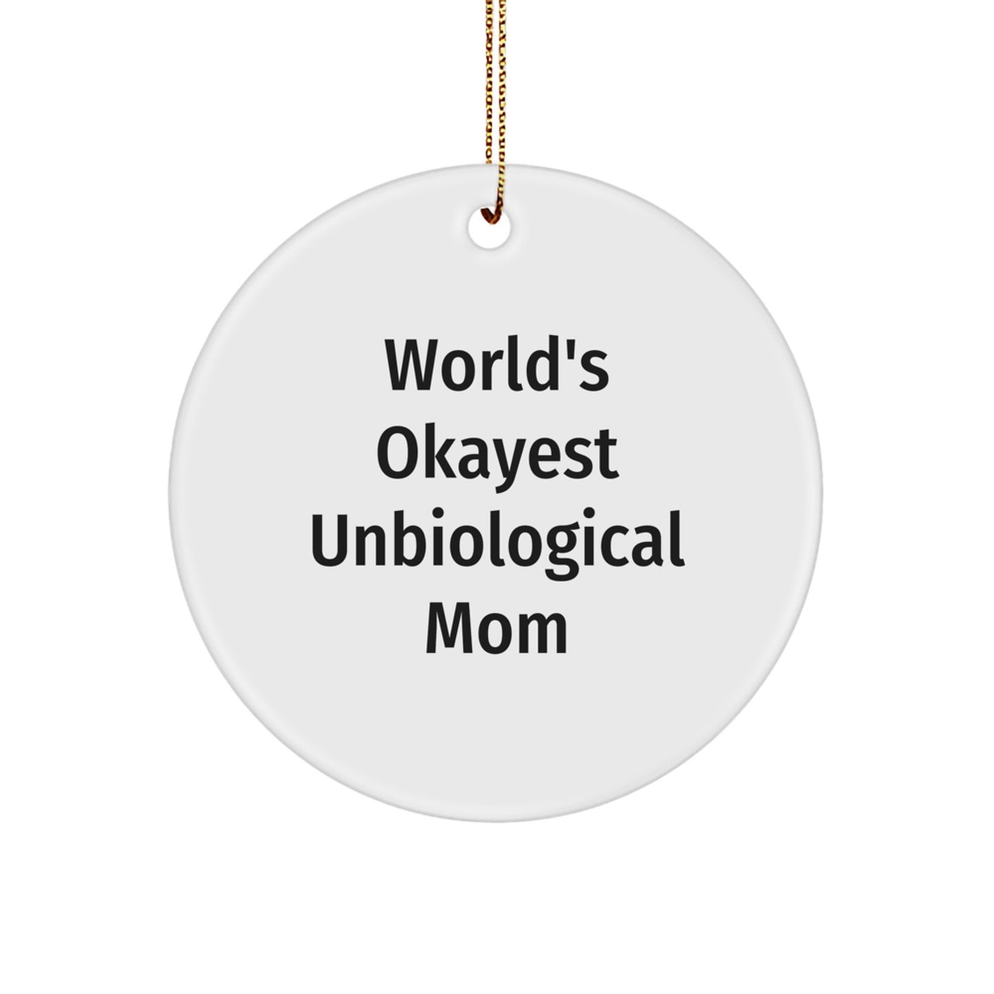 Unbiological Mom Gifts, World's Okayest Unbiological Mom, Circle Ornament, Funny Quote, Christmas Unique Gifts for Unbiological Mom, Gifts from Friends, Unique Circle Ornament - Image 1
