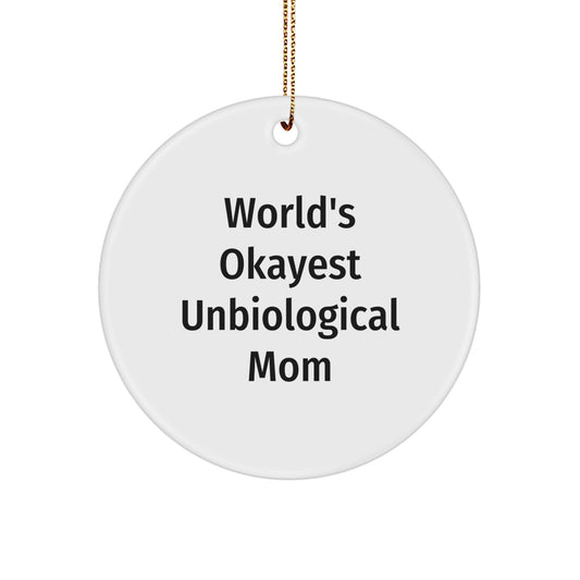 Unbiological Mom Gifts, World's Okayest Unbiological Mom, Circle Ornament, Funny Quote, Christmas Unique Gifts for Unbiological Mom, Gifts from Friends, Unique Circle Ornament - Image 1