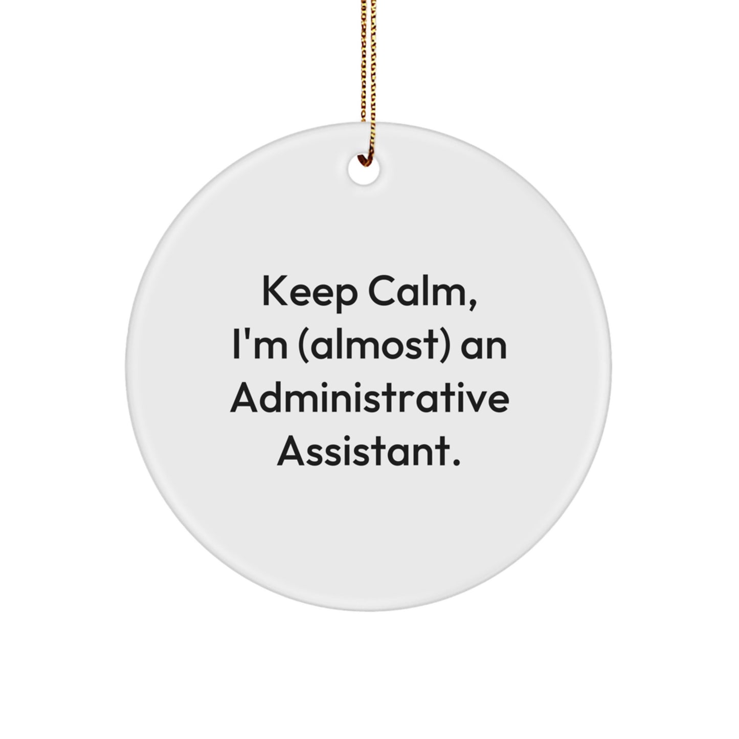Fun Gifts from Friends for Administrative Assistants - Keep Calm, I'm (almost) An Admin! - White Circle Ornament, Christmas Unique Gift - Image 1