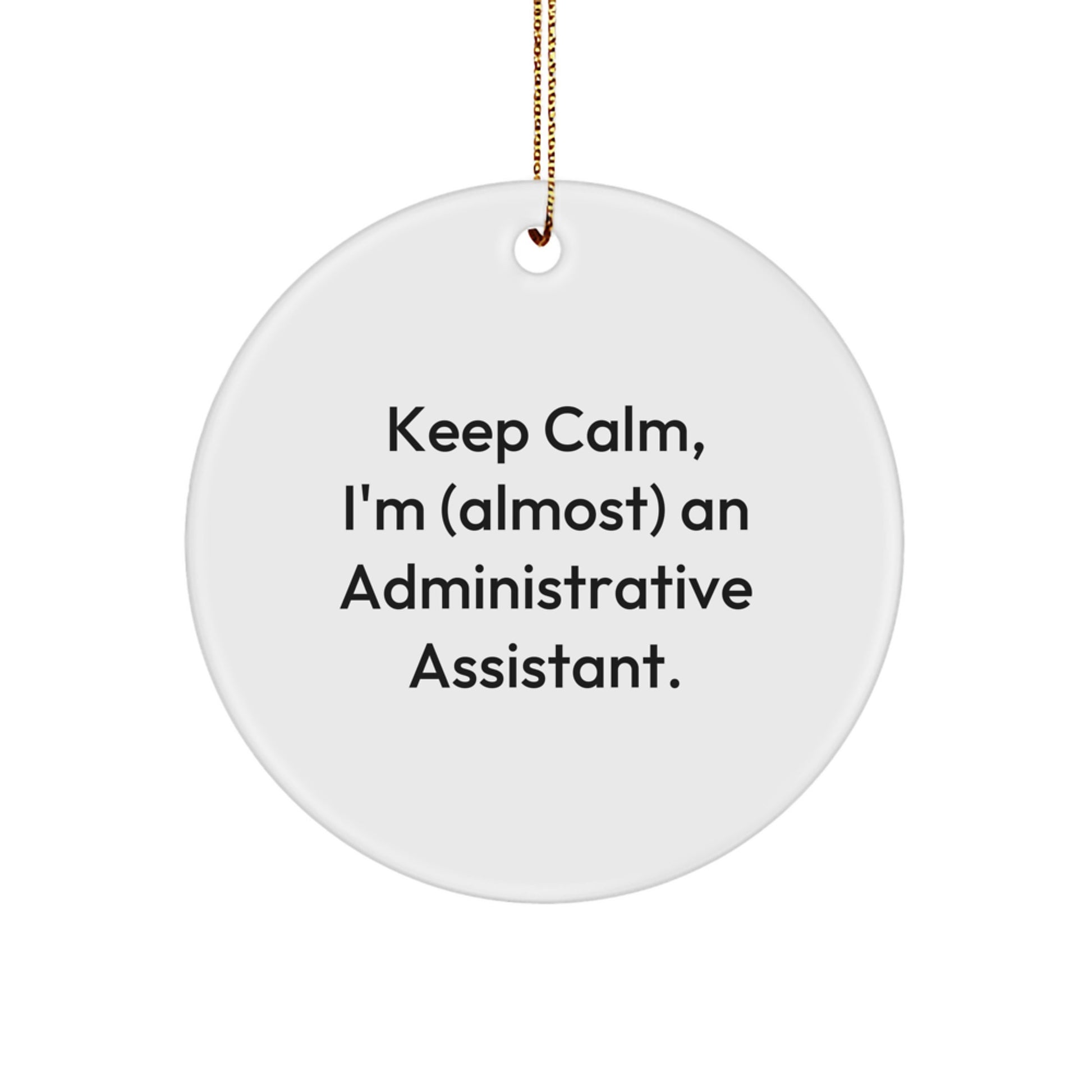 Fun Gifts from Friends for Administrative Assistants - Keep Calm, I'm (almost) An Admin! - White Circle Ornament, Christmas Unique Gift - Image 1