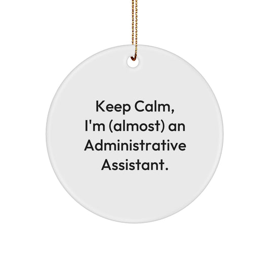 Fun Gifts from Friends for Administrative Assistants - Keep Calm, I'm (almost) An Admin! - White Circle Ornament, Christmas Unique Gift - Image 1