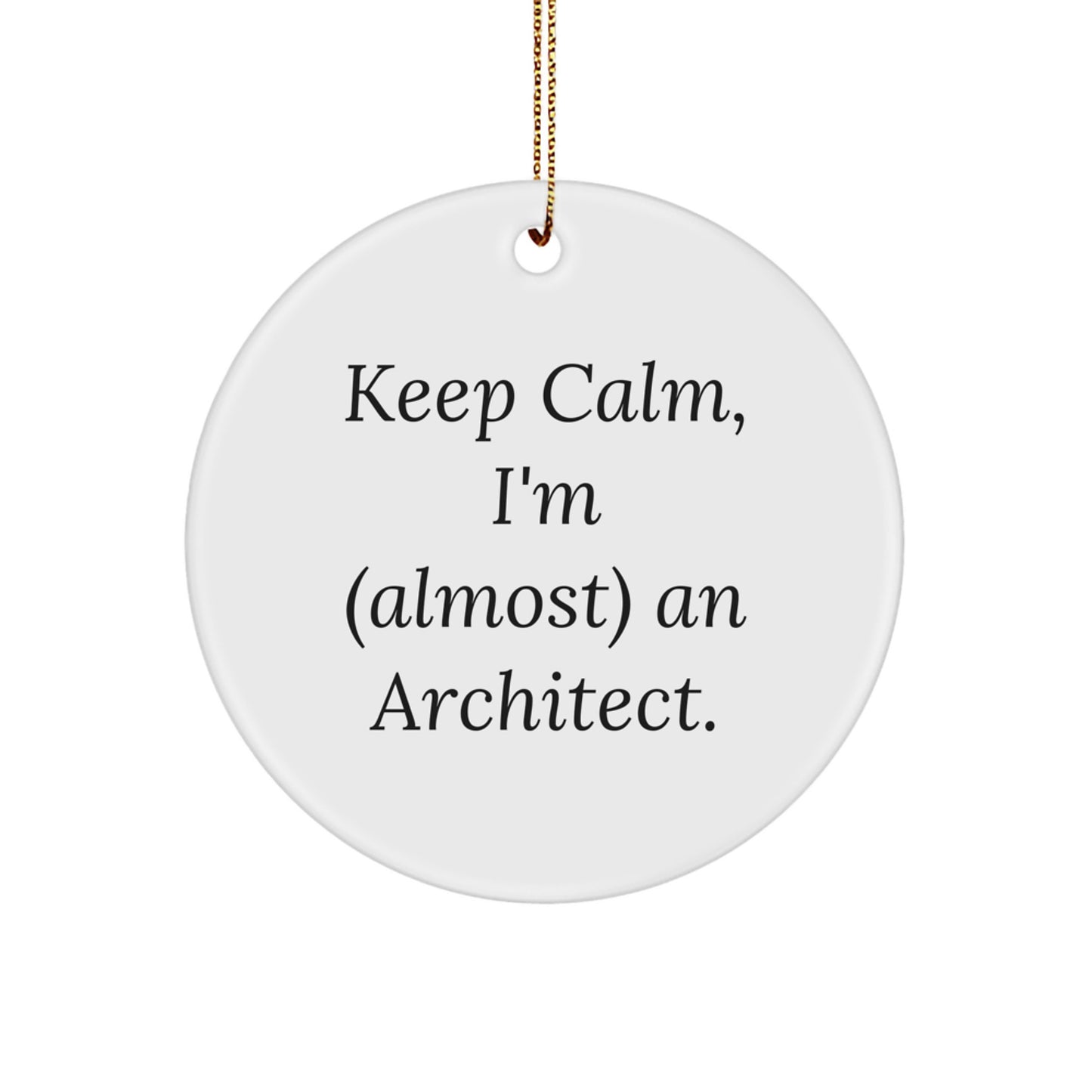 Funny Architect Gifts for Him or Her - 'Keep Calm, I'm (almost) An Architect.' Circle Ornament, Christmas Unique Gifts from Friends or Family - Image 1