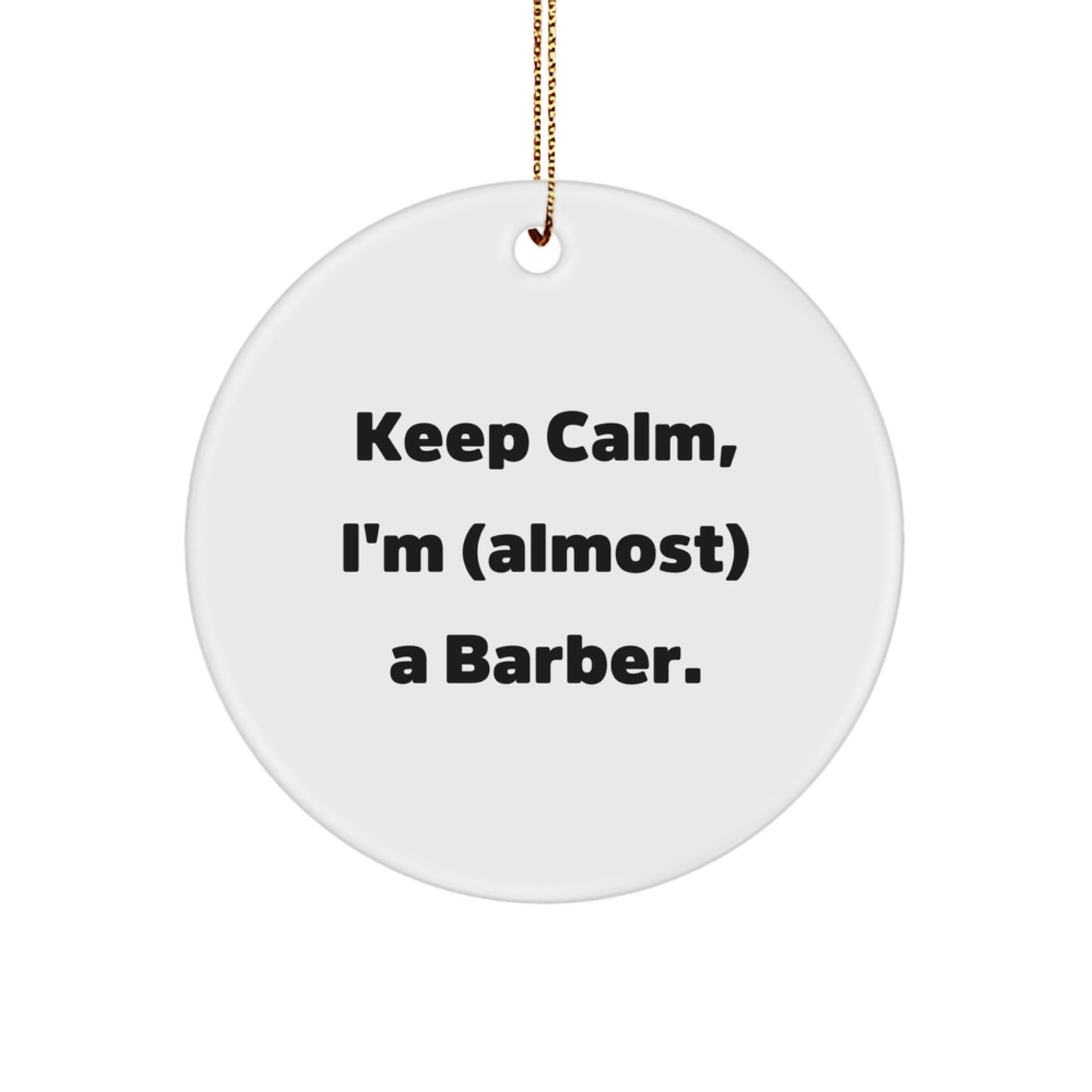 Funny Barber Gifts for Christmas - 'Keep Calm, I'm (almost) A Barber.' Circle Ornament from Friends - Image 1