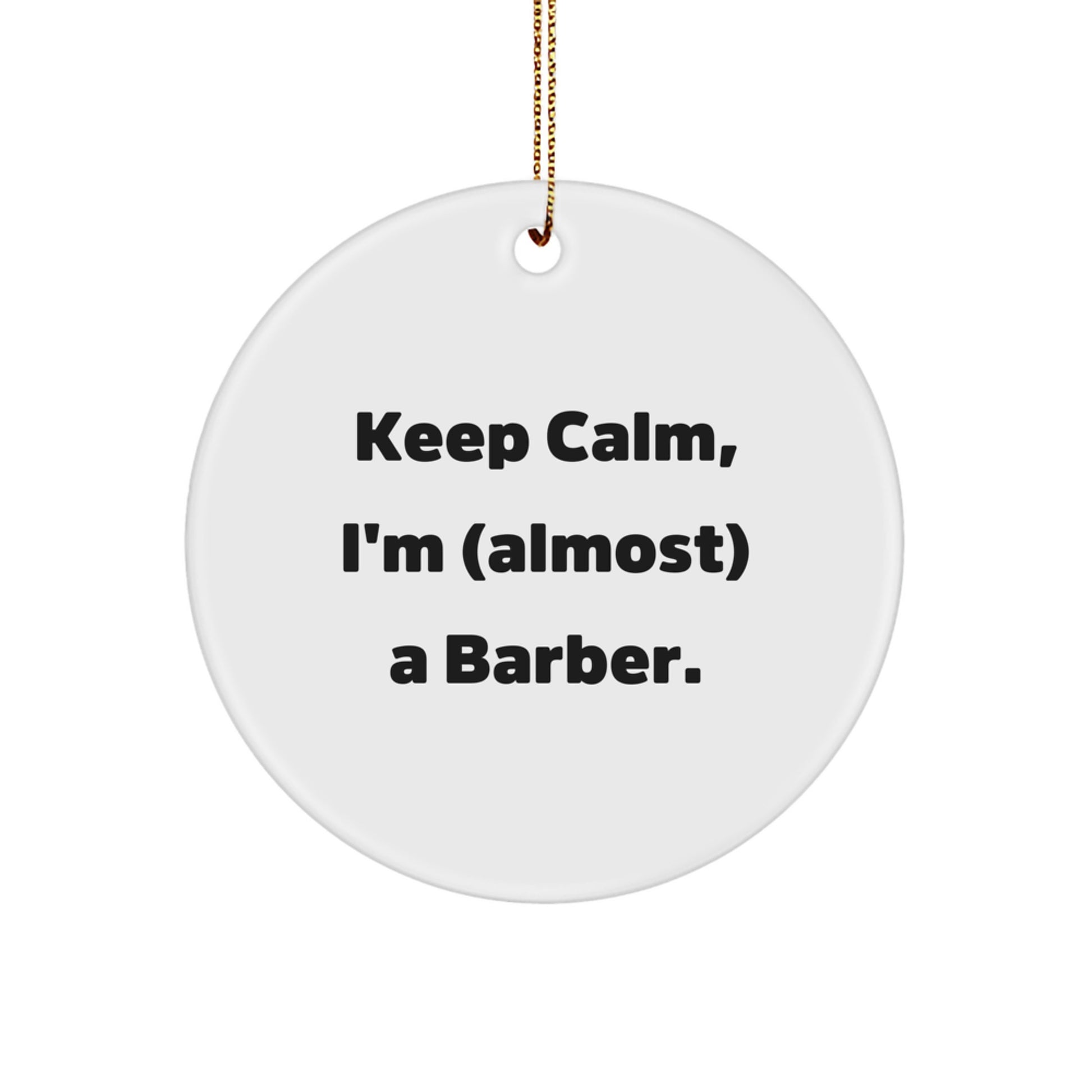 Funny Barber Gifts for Christmas - 'Keep Calm, I'm (almost) A Barber.' Circle Ornament from Friends - Image 1