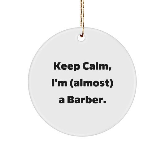 Funny Barber Gifts for Christmas - 'Keep Calm, I'm (almost) A Barber.' Circle Ornament from Friends - Image 1