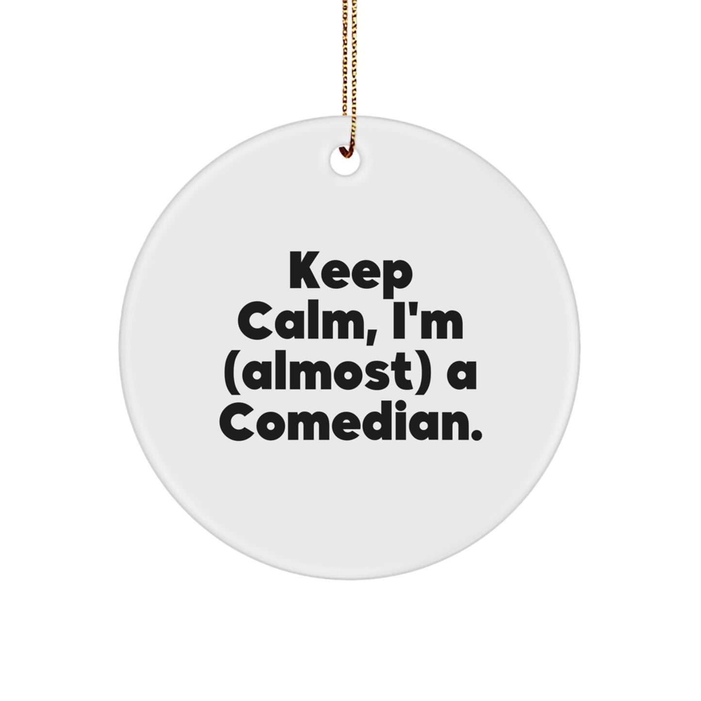 Funny Comedian Gifts from Men, Comedian Friends, and Coworkers - Keep Calm, I'm (almost) A Comedian. Circle Ornament, White, Christmas Unique Present - Image 1