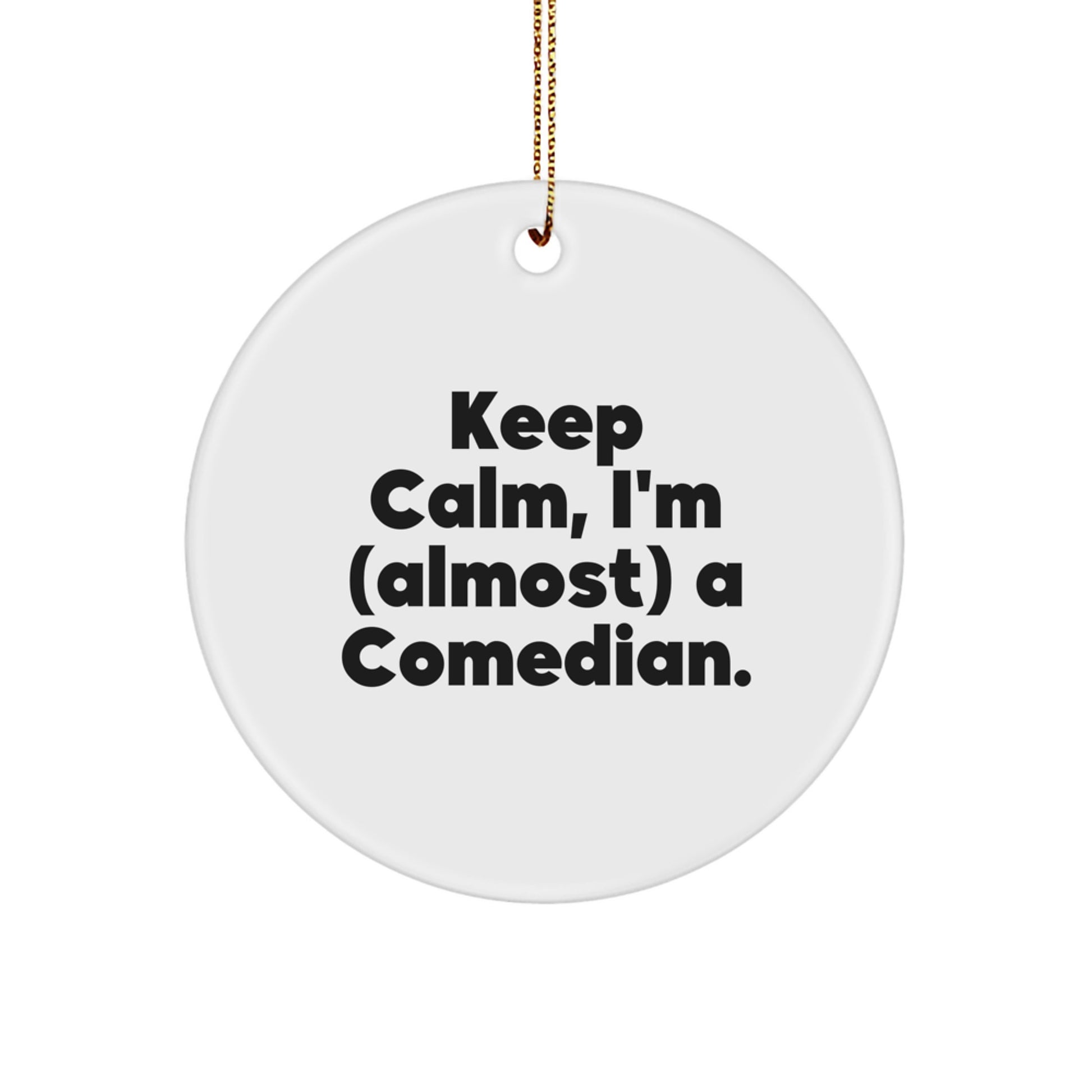 Funny Comedian Gifts from Men, Comedian Friends, and Coworkers - Keep Calm, I'm (almost) A Comedian. Circle Ornament, White, Christmas Unique Present - Image 1