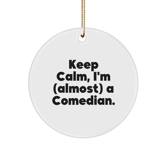 Funny Comedian Gifts from Men, Comedian Friends, and Coworkers - Keep Calm, I'm (almost) A Comedian. Circle Ornament, White, Christmas Unique Present - Image 1
