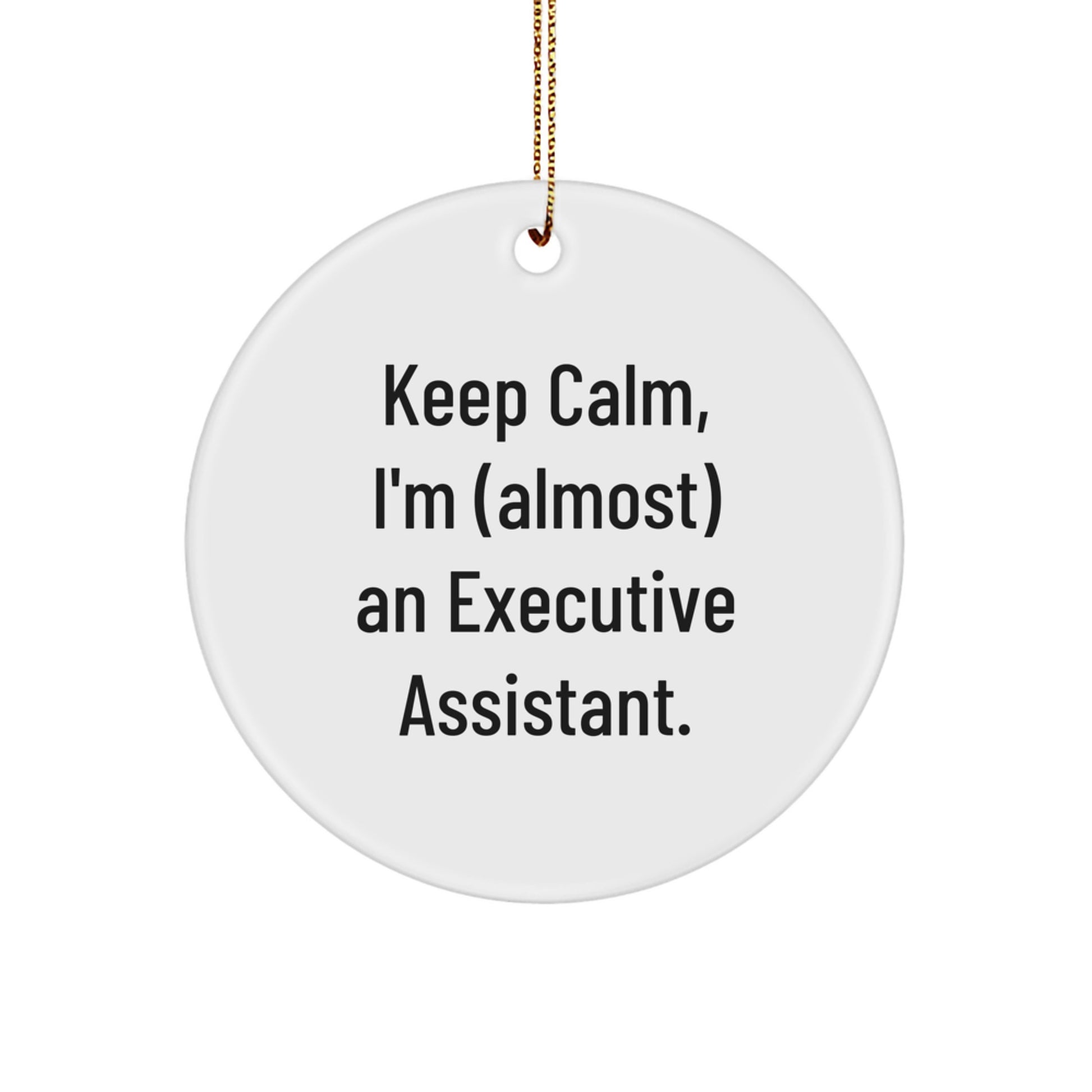 Funny Executive Assistant Gifts from Friends for Men - Keep Calm I'm Almost An Executive Assistant Circle Ornament, Christmas Unique Present for Him - Image 1