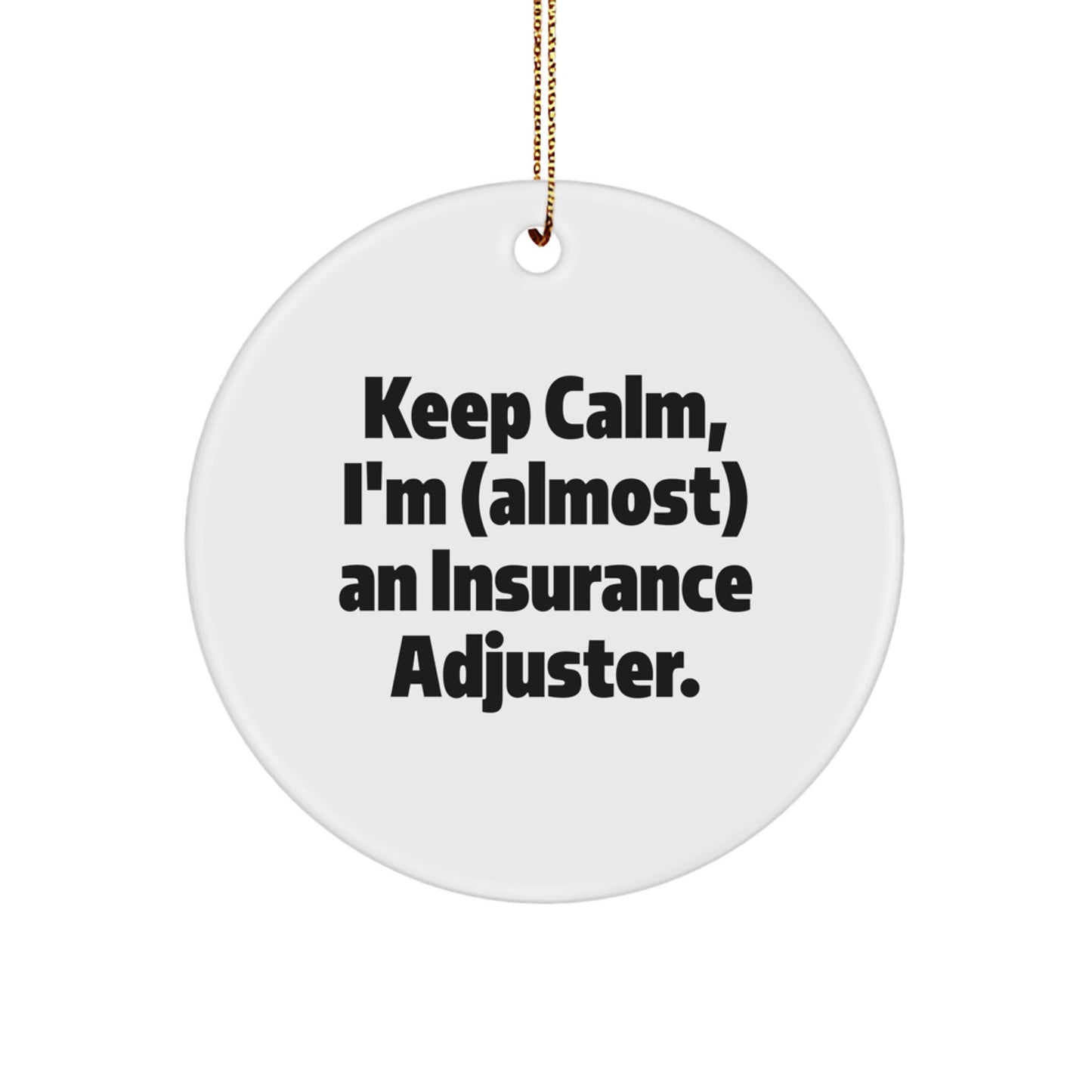 Funny Insurance Adjuster Gifts, Circle Ornament for Christmas, 'Keep Calm, I'm (almost) An Insurance Adjuster.' - Gifts from Friends for Insurance Adjuster - Image 1