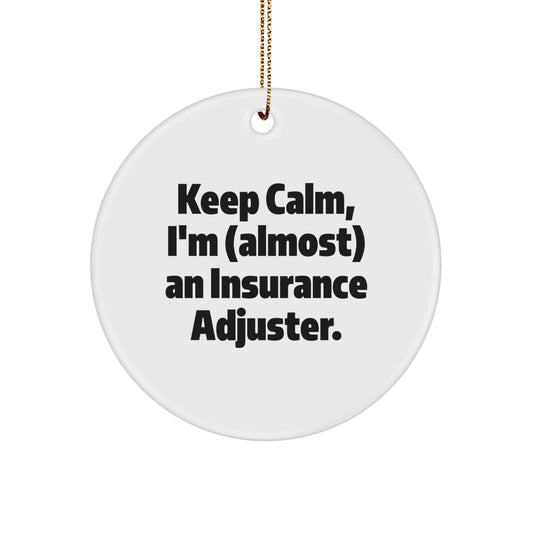 Funny Insurance Adjuster Gifts, Circle Ornament for Christmas, 'Keep Calm, I'm (almost) An Insurance Adjuster.' - Gifts from Friends for Insurance Adjuster - Image 1