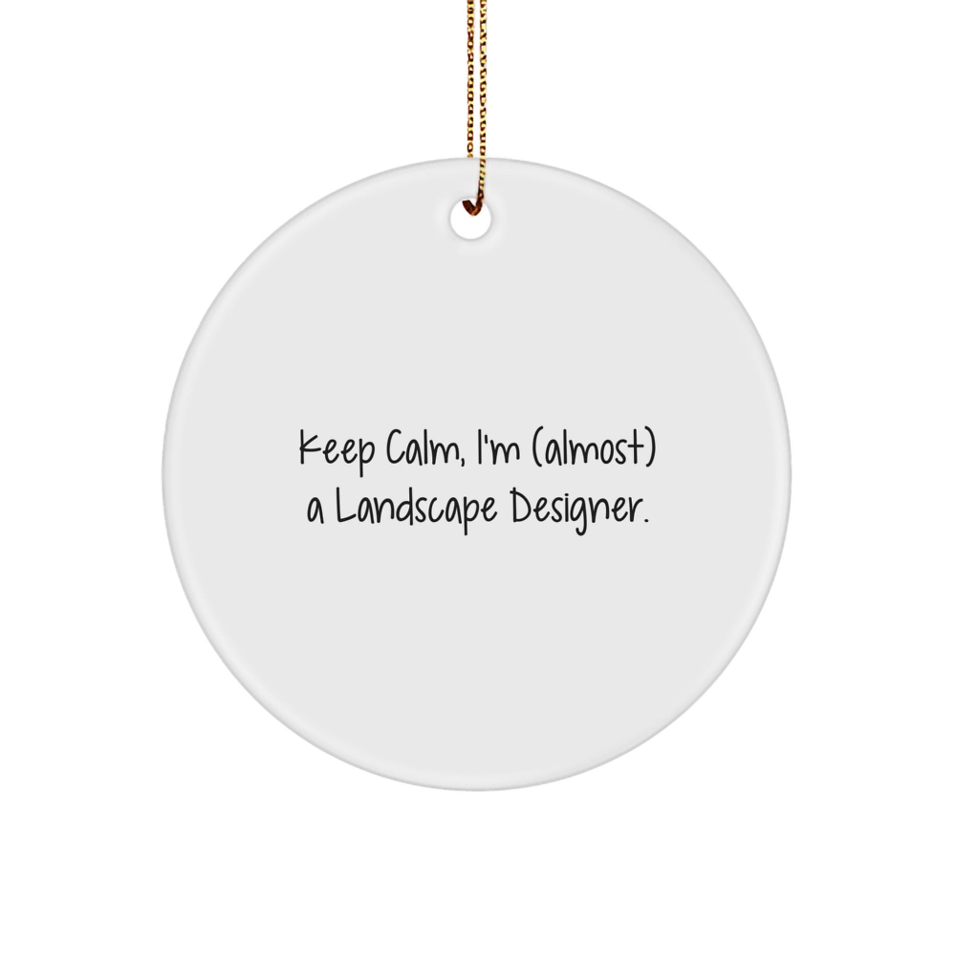 Keep Calm, I'm (almost) A Landscape Designer! Gifts for Landscape Designers, Circle Ornament, Christmas Unique Gifts from Friends and Family - Image 1