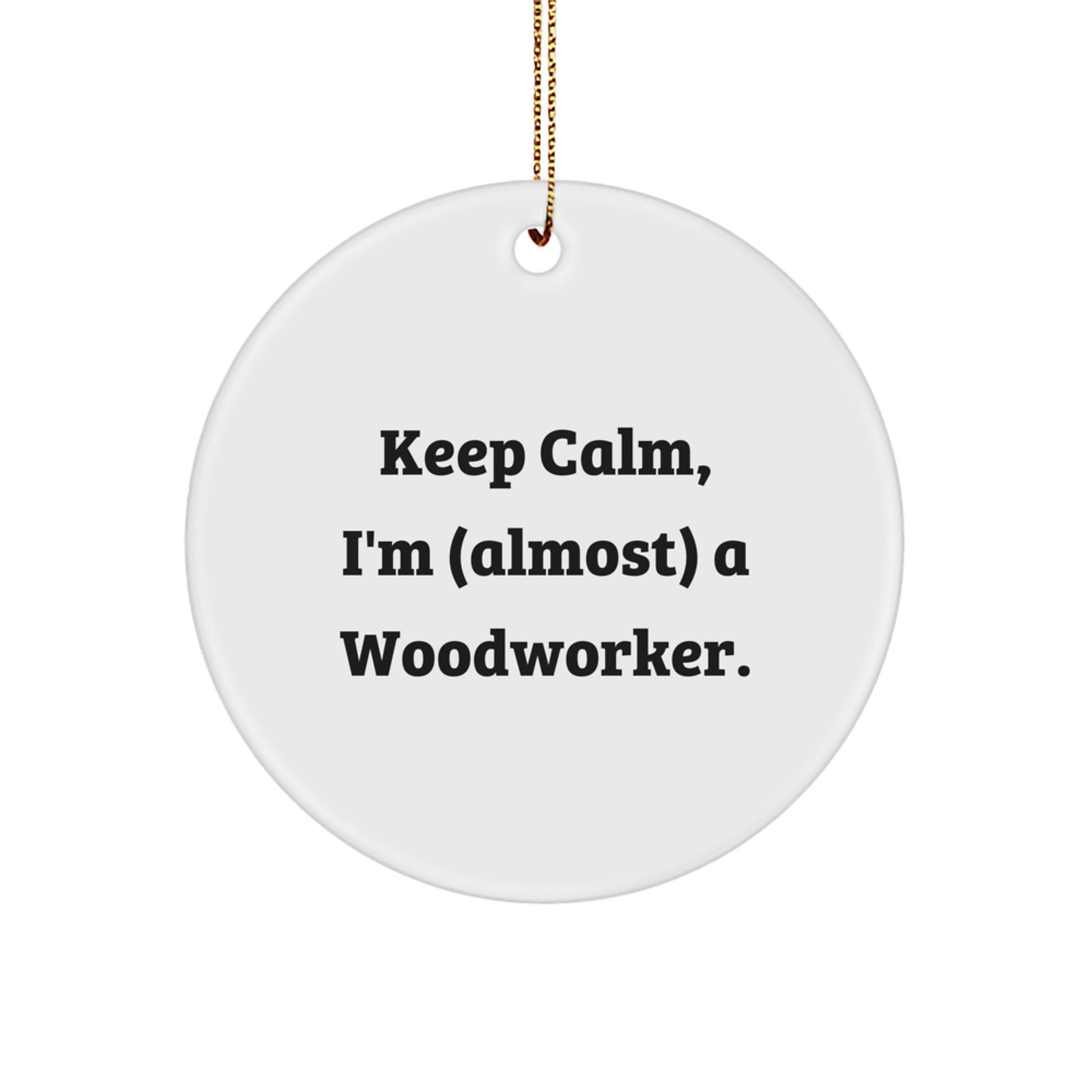 Funny Woodworker Gifts for Men - Keep Calm Circle Ornament, Woodworker Humor, Christmas Decorations, Gifts from Friends and Family - Image 1