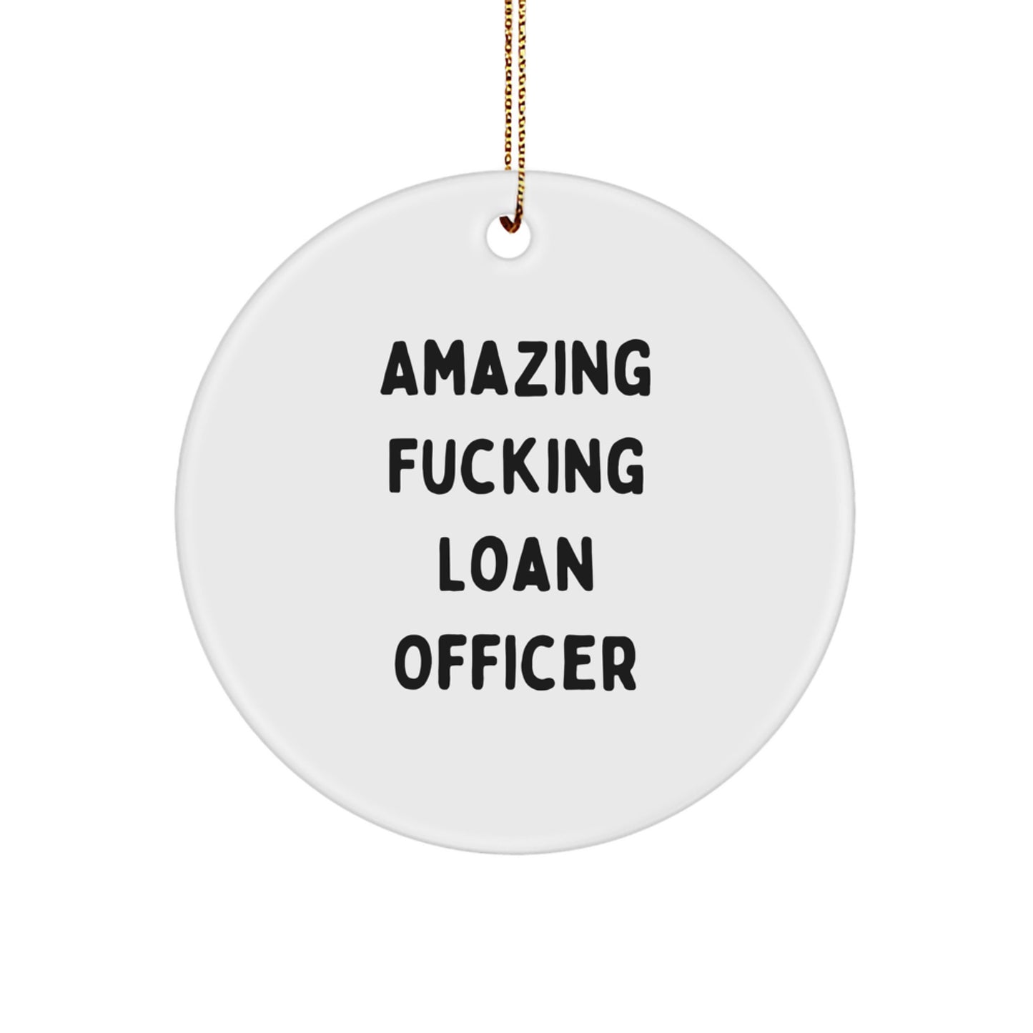 Funny Loan Officer Gifts - 'Amazing F--king Loan Officer' Circle Ornament, White, 2.75'' Tall - Gifts from Friends for Loan Officer, Christmas Unique Gifts - Image 1