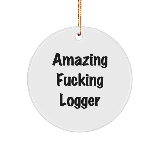 Funny Logger Gifts from Men - Amazing 'F--king Logger' Circle Ornament for Christmas - Image 1
