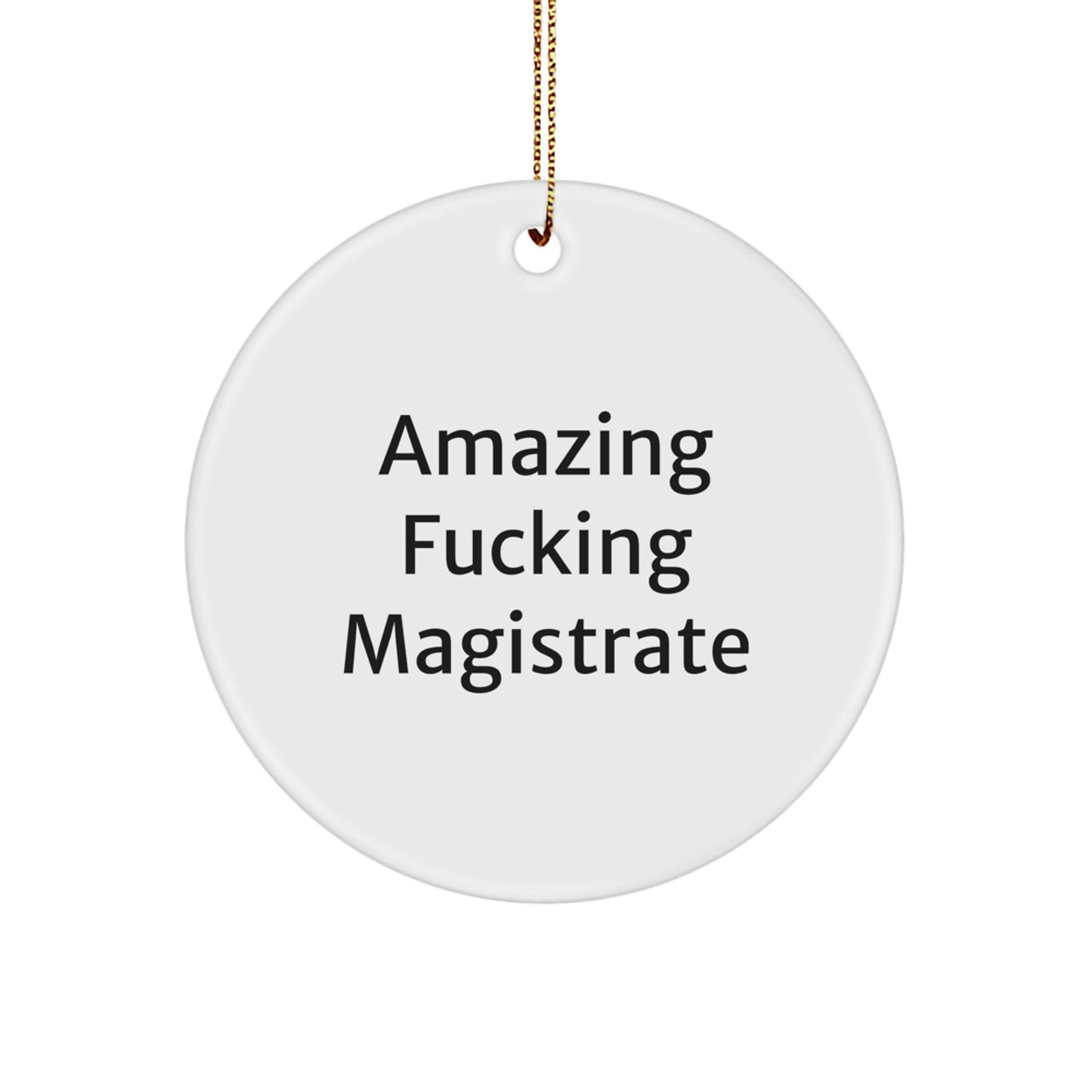 Magistrate Circle Ornament Gifts from Loved Ones, Funny 'Amazing F--king Magistrate' Quote, White, 2.75″ Tall, Christmas Decorations for Men, Women, and Friends - Image 1