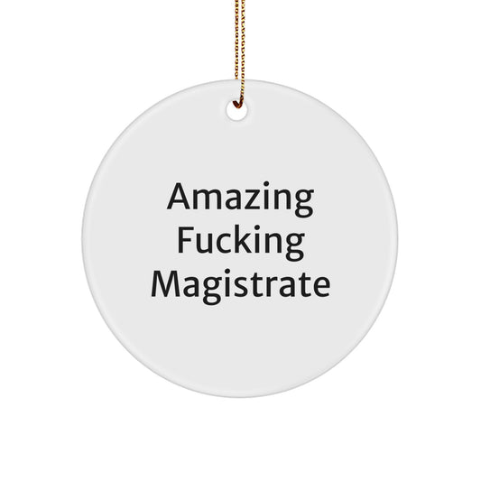 Magistrate Circle Ornament Gifts from Loved Ones, Funny 'Amazing F--king Magistrate' Quote, White, 2.75″ Tall, Christmas Decorations for Men, Women, and Friends - Image 1
